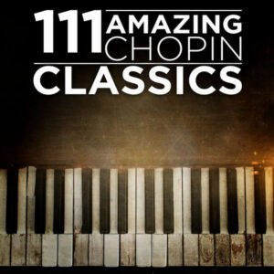 111 Amazing Chopin Classics