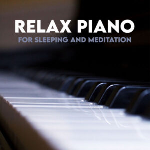 Relax Piano For Sleeping And Meditation