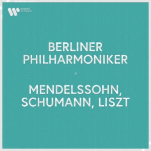 Berliner Philharmoniker Mendelssohn, Schumann & Liszt