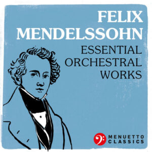 Felix Mendelssohn Essential Orchestral Works