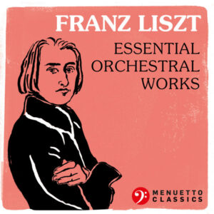 Franz Liszt Essential Orchestral Works
