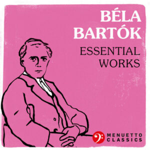 Béla Bartók_ Essential Works