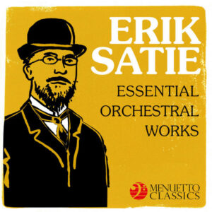 Erik Satie_ Essential Orchestral Works