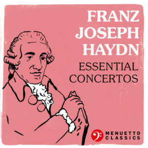 Franz Joseph Haydn Essential Concertos