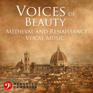 Voices of Beauty_ Medieval and Renaissance Vocal Music