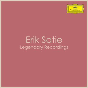 Erik Satie Legendary Recordings
