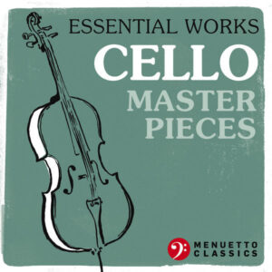 Essential Works Cello Masterpieces