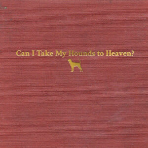 Can I Take My Hounds to Heaven