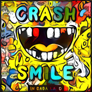 Crash & Smile in Dada Land