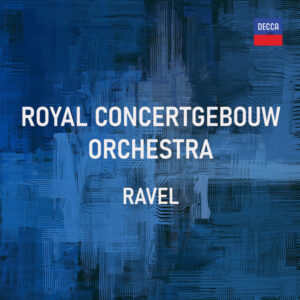 Royal Concertgebouw Orchestra _ Ravel