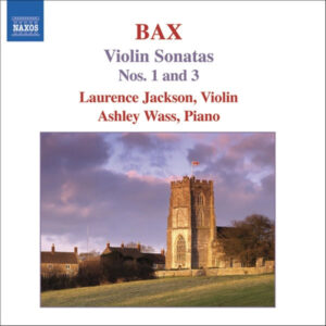 Bax Violin Sonatas Nos. 1 and 3
