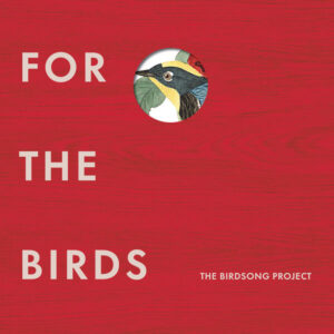For the Birds The Birdsong Project, Vol. I