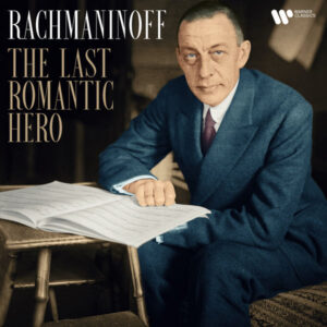 Rachmaninov The Last Romantic Hero