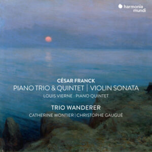 César Franck Violin Sonata, Piano Trio No.1 & Piano Quintet