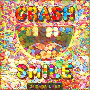 Crash & Smile in Dada Land