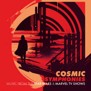 Cosmic Symphonies Music from the Star Wars & Marvel TV Shows