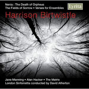 Birtwistle The Fields of Sorrow,  Verses for Ensembles & Nenia