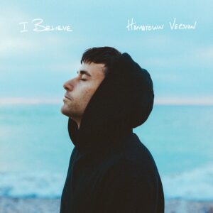I BELIEVE  HOMETOWN VERSION