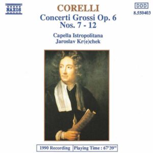Corelli Concerti Grossi, Op. 6, Nos. 7 12